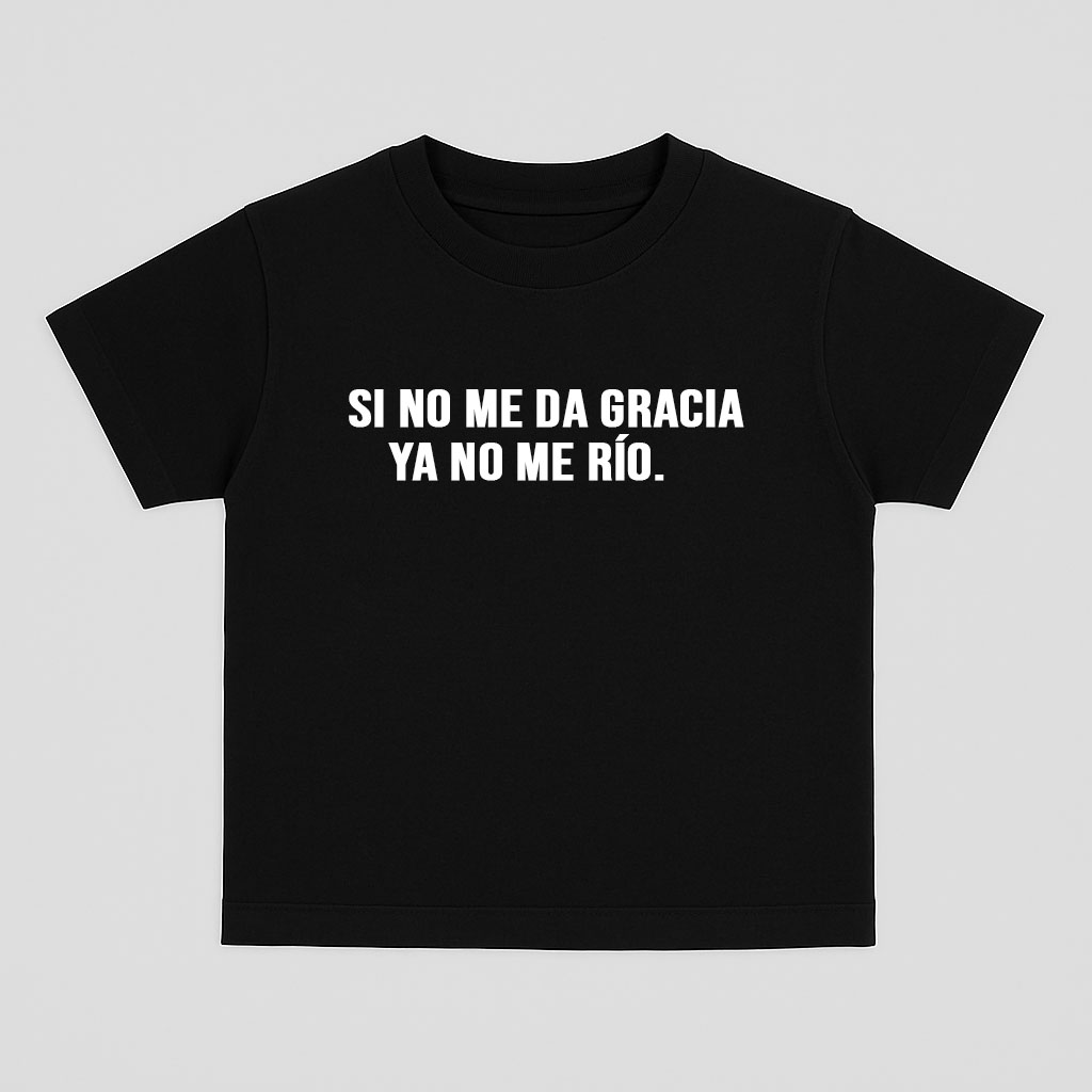 Si no me da gracia ya no me río - Baby tee