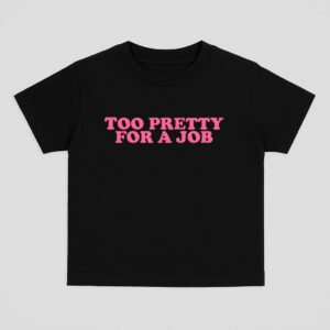 Too pretty for a job - Baby tee